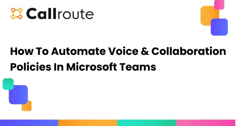 How To Automate Voice & Collaboration Policies In Microsoft Teams
