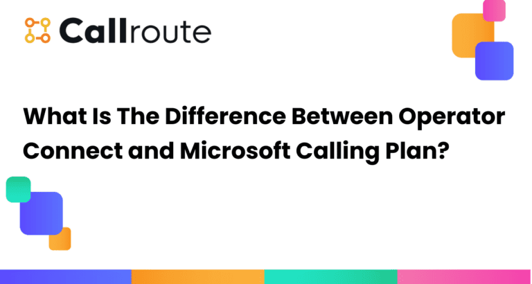 What Is The Difference Between Operator Connect and Microsoft Calling Plan? 