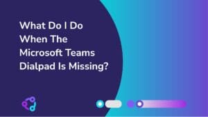 Microsoft Teams dialpad is missing