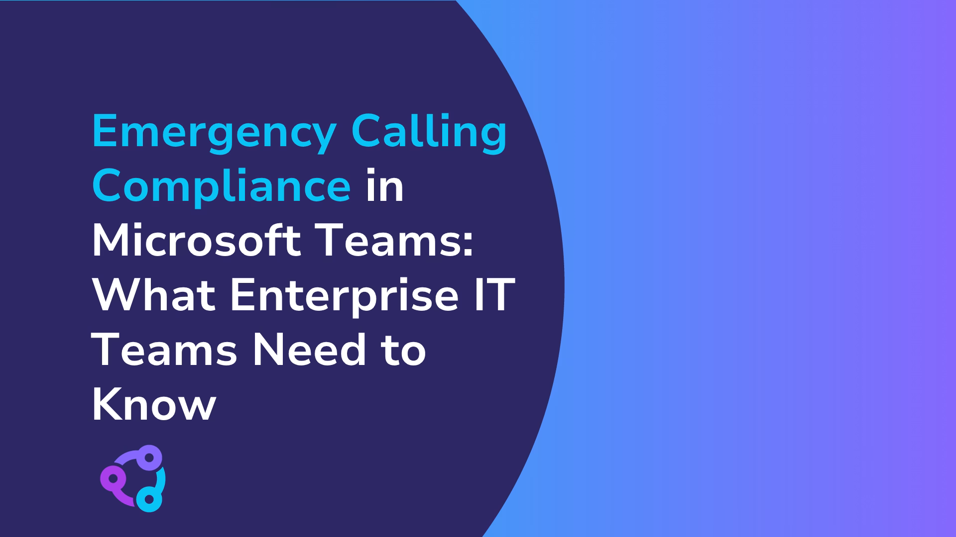 Emergency Calling Compliance in Microsoft Teams What Enterprise IT Teams Need to Know
